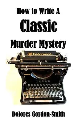 Cómo escribir una novela clásica de misterio y asesinato - How To Write A Classic Murder Mystery