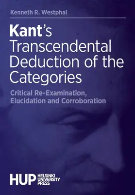 La deducción trascendental de las categorías de Kant: Reexamen crítico, elucidación y corroboración - Kant's Transcendental Deduction of the Categories: Critical Re-Examination, Elucidation, and Corroboration