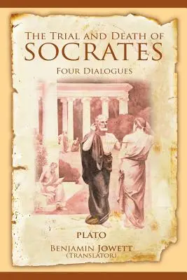 El proceso y la muerte de Sócrates Cuatro diálogos - The Trial and Death of Socrates: Four Dialogues