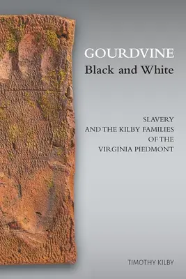 Gourdvine en blanco y negro: La esclavitud y las familias Kilby del Piamonte de Virginia - Gourdvine Black and White: Slavery and the Kilby Families of the Virginia Piedmont