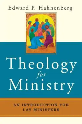 Teología para el ministerio: Introducción para ministros laicos - Theology for Ministry: An Introduction for Lay Ministers