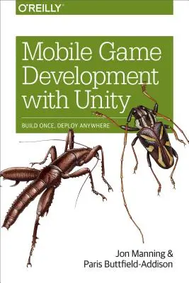 Desarrollo de juegos para móviles con Unity: Build Once, Deploy Anywhere - Mobile Game Development with Unity: Build Once, Deploy Anywhere