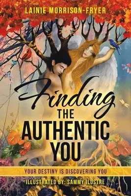 Encontrar tu auténtico yo: Tu destino es descubrirte - Finding the Authentic You: Your Destiny Is Discovering You