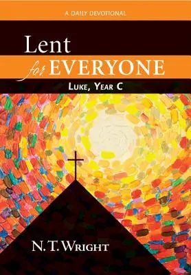 Cuaresma para todos: Lucas, año C: devocionario diario - Lent for Everyone: Luke, Year C: A Daily Devotional