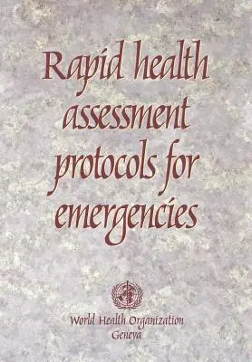 Protocolos de evaluación sanitaria rápida en situaciones de emergencia - Rapid Health Assessment Protocols for Emergencies