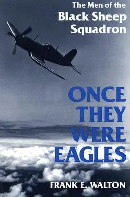 Una vez fueron águilas: Los hombres del escuadrón Black Sheep - Once They Were Eagles: The Men of the Black Sheep Squadron