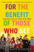 En beneficio de los que ven: Despachos desde el mundo de los ciegos - For the Benefit of Those Who See: Dispatches from the World of the Blind