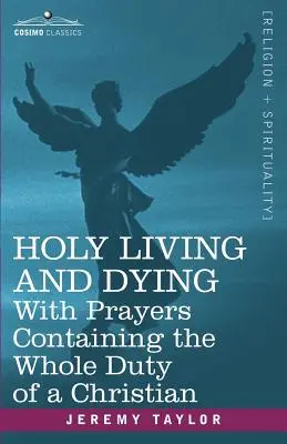 Santo Vivir y Morir: Con oraciones que contienen todos los deberes del cristiano - Holy Living and Dying: With Prayers Containing the Whole Duty of a Christian