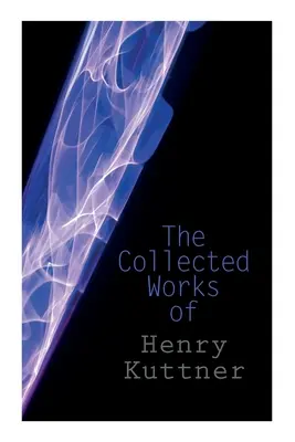 Obras completas de Henry Kuttner: La máquina del ego, Donde el mundo está quieto, Yo, el vampiro, El horror de Salem, El hombre camaleón - The Collected Works of Henry Kuttner: The Ego Machine, Where the World is Quiet, I, the Vampire, The Salem Horror, Chameleon Man