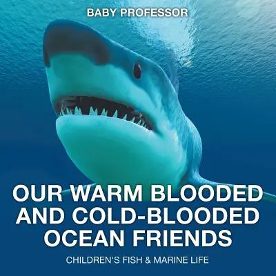 Nuestros amigos oceánicos de sangre caliente y sangre fría - Peces y vida marina para niños - Our Warm Blooded and Cold-Blooded Ocean Friends - Children's Fish & Marine Life