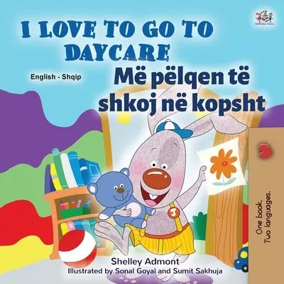 I Love to Go to Daycare (Libro bilingüe albanés inglés para niños) - I Love to Go to Daycare (English Albanian Bilingual Book for Kids)