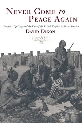 Never Come to Peace Again: El levantamiento de Pontiac y el destino del Imperio Británico en Norteamérica - Never Come to Peace Again: Pontiac's Uprising and the Fate of the British Empire in North America