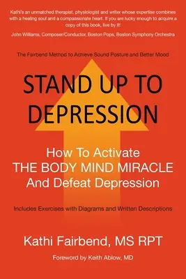 Levántate contra la depresión: Cómo activar el milagro cuerpo-mente y vencer la depresión - Stand Up to Depression: How To Activate THE BODY MIND MIRACLE and Defeat Depression