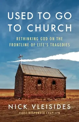 Acostumbrados a ir a la iglesia: Repensar a Dios en primera línea de las tragedias de la vida - Used to Go to Church: Rethinking God on the Frontline of Life's Tragedies