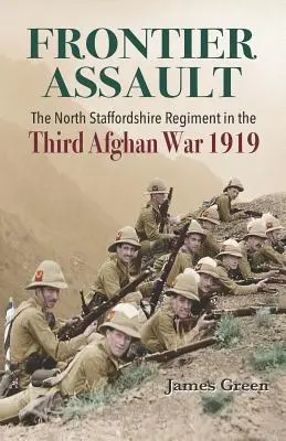 Frontier Assault: El Regimiento de North Staffordshire en la Tercera Guerra Afgana 1919 - Frontier Assault: The North Staffordshire Regiment in the Third Afghan War 1919