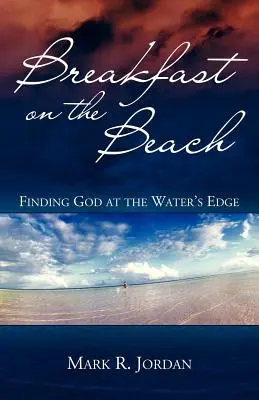 Desayuno en la playa: Encontrar a Dios al borde del agua - Breakfast on the Beach: Finding God at the Water's Edge