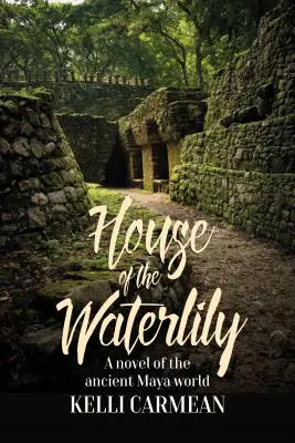 La casa del nenúfar: Una novela del antiguo mundo maya - House of the Waterlily: A Novel of the Ancient Maya World