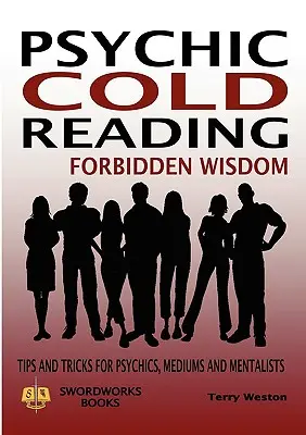 Lectura Psíquica en Frío Sabiduría Prohibida - Consejos y Trucos para Psíquicos, Médiums y Mentalistas - Psychic Cold Reading Forbidden Wisdom - Tips and Tricks for Psychics, Mediums and Mentalists