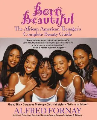 Born Beautiful: La guía completa de belleza de la adolescente afroamericana - Born Beautiful: The African American Teenager's Complete Beauty Guide