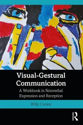 Comunicación visual y gestual: Un cuaderno de trabajo sobre expresión y recepción no verbal - Visual-Gestural Communication: A Workbook in Nonverbal Expression and Reception