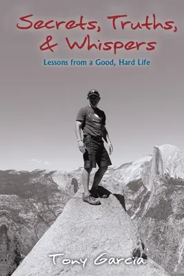 Secretos, verdades y susurros: Lecciones de una vida buena y dura - Secrets, Truths, & Whispers: Lessons from a Good, Hard Life