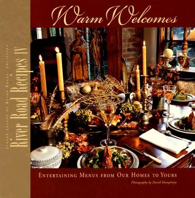 River Road Recipes IV: Warm Welcomes: Menús de Entretenimiento de Nuestras Casas a las Suyas - River Road Recipes IV: Warm Welcomes: Entertaining Menus from Our Homes to Yours