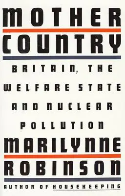 La madre patria: Gran Bretaña, el Estado del Bienestar y la contaminación nuclear - Mother Country: Britain, the Welfare State and Nuclear Pollution