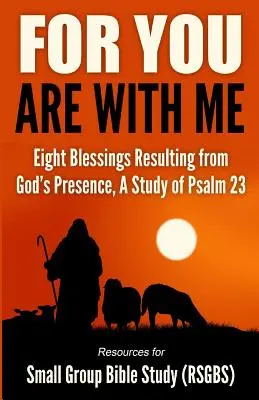 Porque tú estás conmigo: Ocho bendiciones que resultan de la presencia de Dios, un estudio del Salmo 23 - For You Are With Me: Eight Blessings Resulting from God's Presence, A Study of Psalm 23