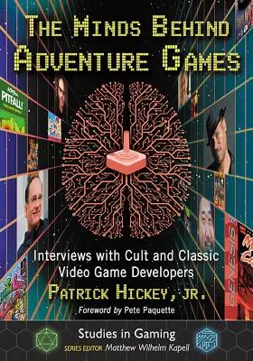 Las mentes detrás de los juegos de aventuras: Entrevistas con desarrolladores de videojuegos clásicos y de culto - The Minds Behind Adventure Games: Interviews with Cult and Classic Video Game Developers