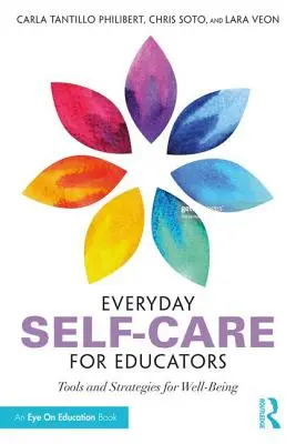 Autocuidado cotidiano para educadores: Herramientas y estrategias para el bienestar - Everyday Self-Care for Educators: Tools and Strategies for Well-Being