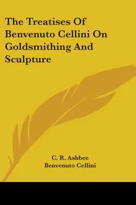 Los tratados de orfebrería y escultura de Benvenuto Cellini - The Treatises of Benvenuto Cellini on Goldsmithing and Sculpture