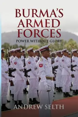 Las fuerzas armadas birmanas: Poder sin gloria - Burma's Armed Forces: Power without Glory