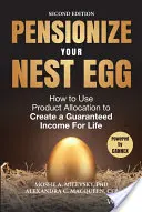 Pensionize Your Nest Egg: Cómo utilizar la asignación de productos para crear unos ingresos garantizados de por vida - Pensionize Your Nest Egg: How to Use Product Allocation to Create a Guaranteed Income for Life