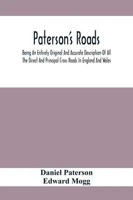 Los caminos de Paterson, una descripción totalmente original y precisa de todos los cruces directos y principales de Inglaterra y Gales, con parte de las carreteras de los Estados Unidos. - Paterson'S Roads; Being An Entirely Original And Accurate Description Of All The Direct And Principal Cross Roads In England And Wales, With Part Of T