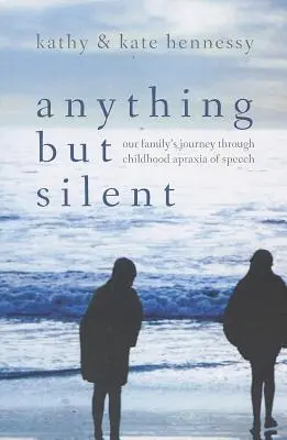 Anything But Silent: El viaje de nuestra familia a través de la apraxia del habla infantil - Anything But Silent: Our Family's Journey Through Childhood Apraxia of Speech