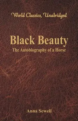 Belleza Negra - La Autobiografía de un Caballo (Clásicos Mundiales, Unabridged) - Black Beauty - The Autobiography of a Horse (World Classics, Unabridged)