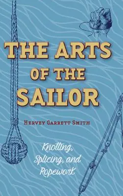 Las artes del marinero: Nudos, empalmes y cordelería (Dover Maritime) - The Arts of the Sailor: Knotting, Splicing and Ropework (Dover Maritime)