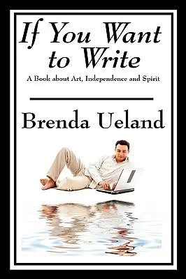 Si quieres escribir: Un libro sobre arte, independencia y espíritu - If You Want to Write: A Book about Art, Independence and Spirit