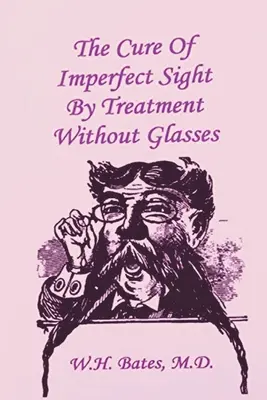 La curación de la vista imperfecta mediante el tratamiento sin gafas - The Cure of Imperfect Sight by Treatment Without Glasses