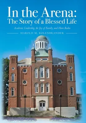 En la arena: La historia de una vida bendecida: Liderazgo académico, la alegría de la familia y la radioafición - In the Arena: The Story of a Blessed Life: Academic Leadership, the Joy of Family, and Ham Radio