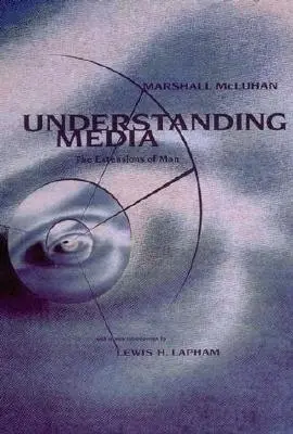 Comprender los medios de comunicación: Las extensiones del hombre - Understanding Media: The Extensions of Man