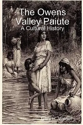 Los Paiute del Valle de Owens - Una historia cultural - The Owens Valley Paiute - A Cultural History