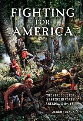 Luchando por América: La lucha por el dominio de Norteamérica, 1519-1871 - Fighting for America: The Struggle for Mastery in North America, 1519-1871