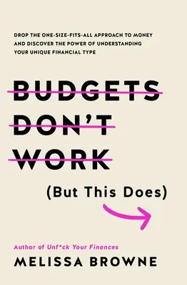Los presupuestos no funcionan (pero esto sí): Abandone el enfoque único del dinero y descubra el poder de comprender su tipo de finanzas particular. - Budgets Don't Work (But This Does): Drop the One-Size Fits All Approach to Money and Discover the Power of Understanding Your Unique Financial Type