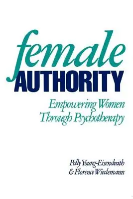 Autoridad femenina: Empoderando a las mujeres a través de la psicoterapia - Female Authority: Empowering Women Through Psychotherapy