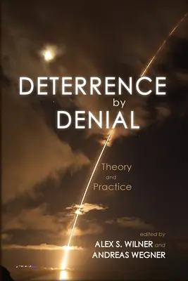 Disuasión por negación: Teoría y práctica - Deterrence by Denial: Theory and Practice