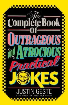 El Libro Completo de Chistes Prácticos Escandalosos y Atroces - The Complete Book of Outrageous and Atrocious Practical Jokes