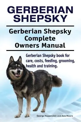 Gerberian Shepsky. Gerberian Shepsky Manual Completo del Propietario. Gerberian Shepsky libro para el cuidado, los costos, la alimentación, el aseo, la salud y la formación. - Gerberian Shepsky. Gerberian Shepsky Complete Owners Manual. Gerberian Shepsky book for care, costs, feeding, grooming, health and training.