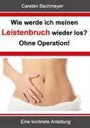 ¿Cómo voy a volver a perder mi corazón? Ohne Operation!: Eine konkrete Anleitung - Wie werde ich meinen Leistenbruch wieder los? Ohne Operation!: Eine konkrete Anleitung