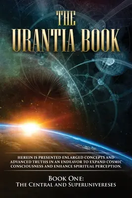 El libro de Urantia: Libro Primero, El Universo Central y los Superuniversos: Nuevo formato, más fácil de leer, impresión a una columna, texto más grande, más fácil de leer. - The Urantia Book: Book One, The Central and Superuniverses: New, easier to read format, single column printing, larger text, easier to r